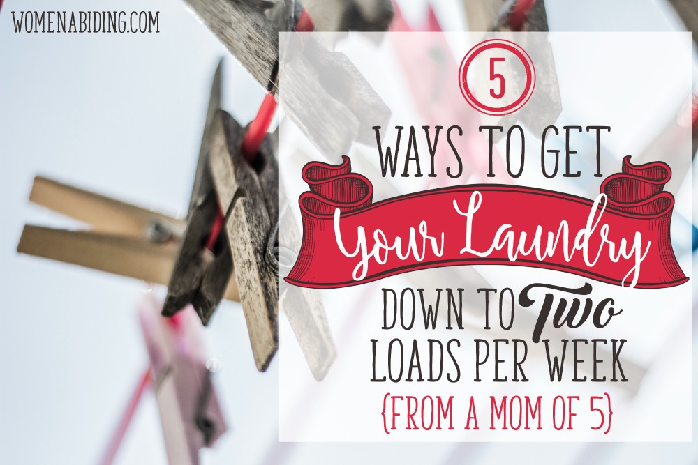 Women Abiding 5-Ways-to-Get-Your-Laundry-Down-To-two-loads-per-week